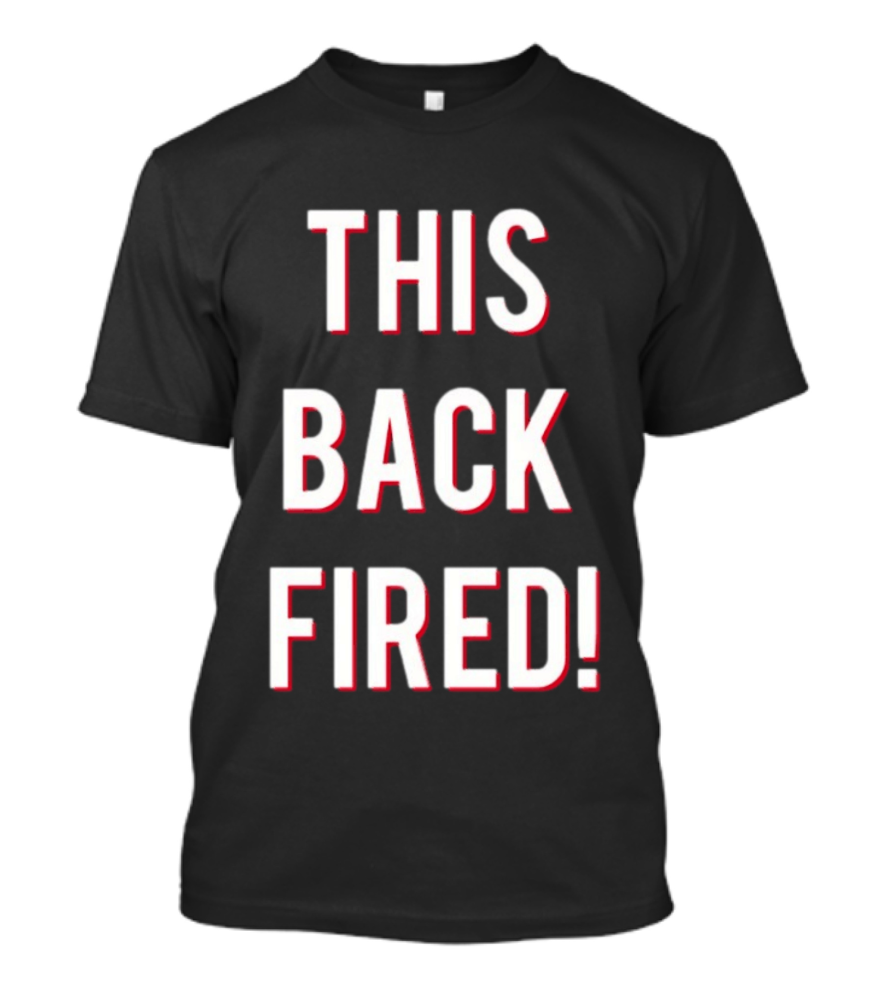 This Back Fired! T-Shirt