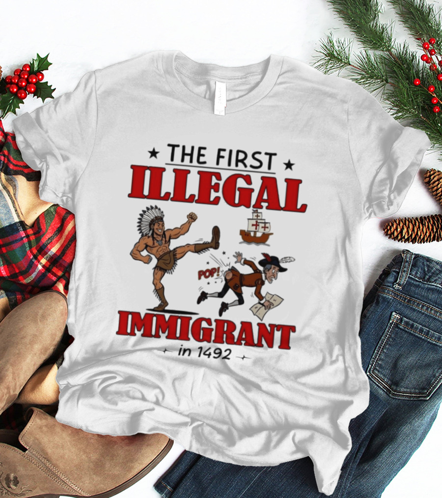 The First Illegal Immigrant 1492 Native American Kicks Columbus Historical Humor T-Shirt