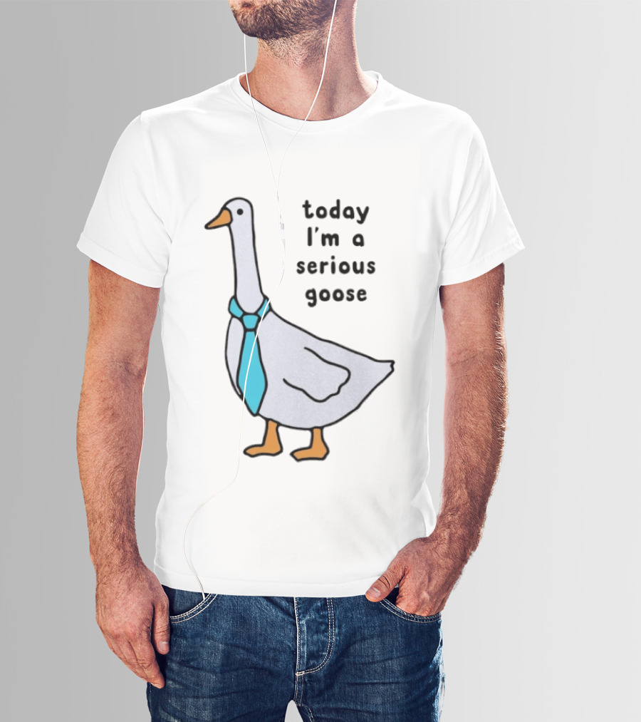 Today I'm A Serious Goose With A Tie T-Shirt