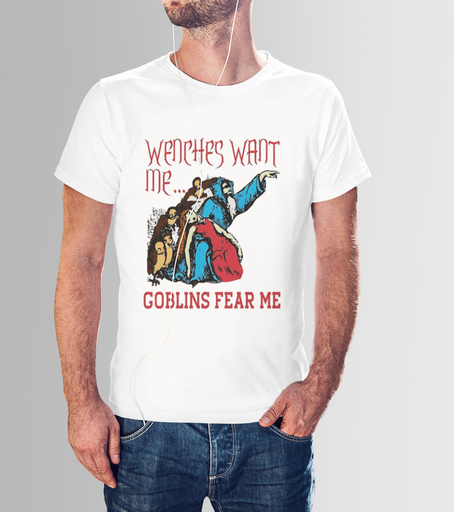 Wenches Want Me Goblins Fear Me Medieval Fantasy T-Shirt