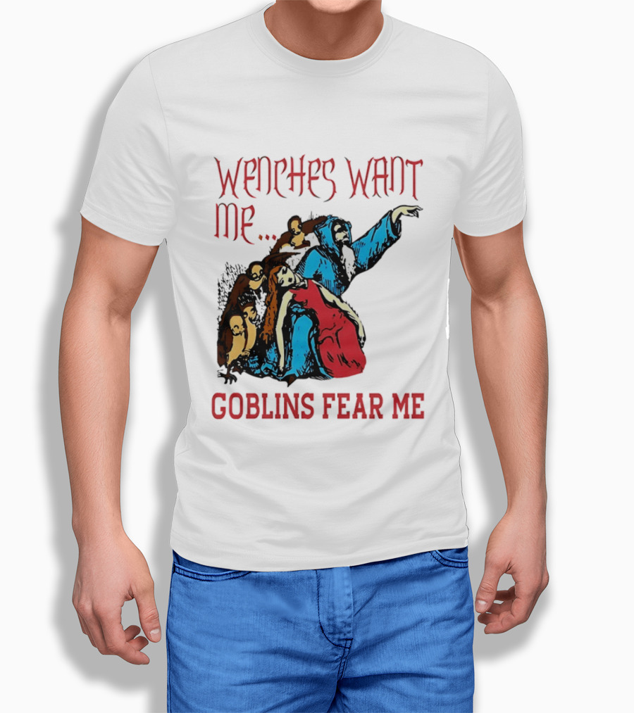 Wenches Want Me Goblins Fear Me Medieval Fantasy T-Shirt