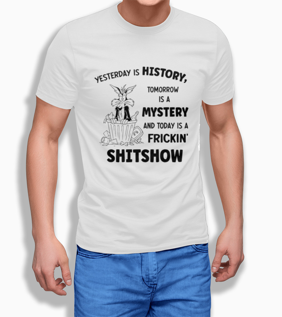 Yesterday Is History Tomorrow Is A Mystery Frickin' Shitshow Cartoon Trash Can T-Shirt