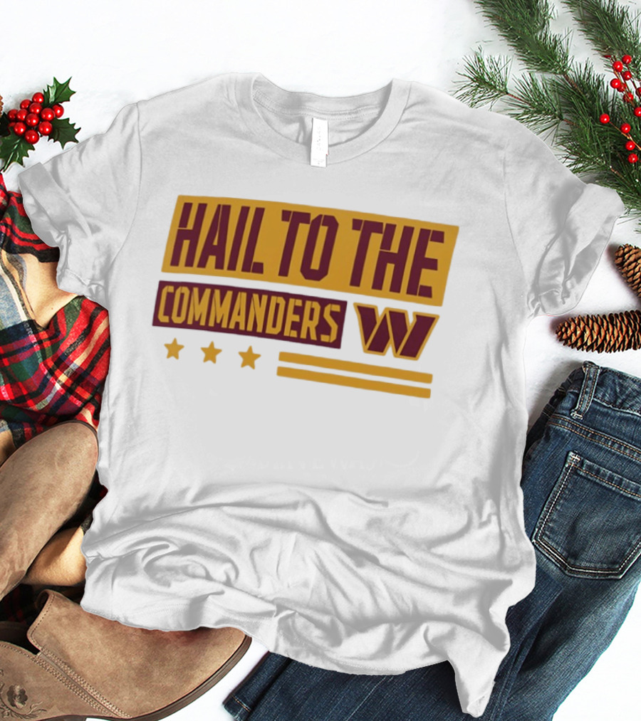 Hail To The Commanders W Three Stars T-Shirt