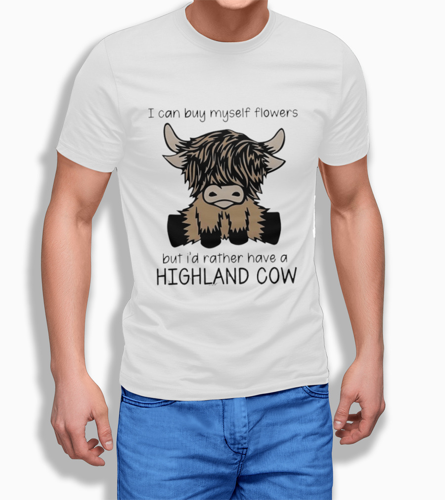 I Can Buy Myself Flowers But I'd Rather Have A Highland Cow Funny Animal Lover T-Shirt