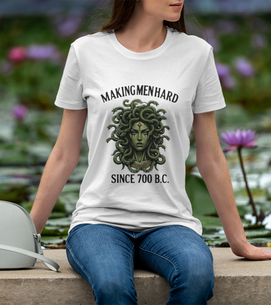 Medusa Green Head Making Men Hard Since 700 B.C. T-Shirt
