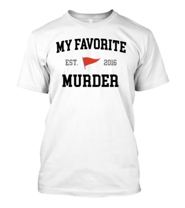 My Favorite Murder Est. 2016 Red Flag T-Shirt