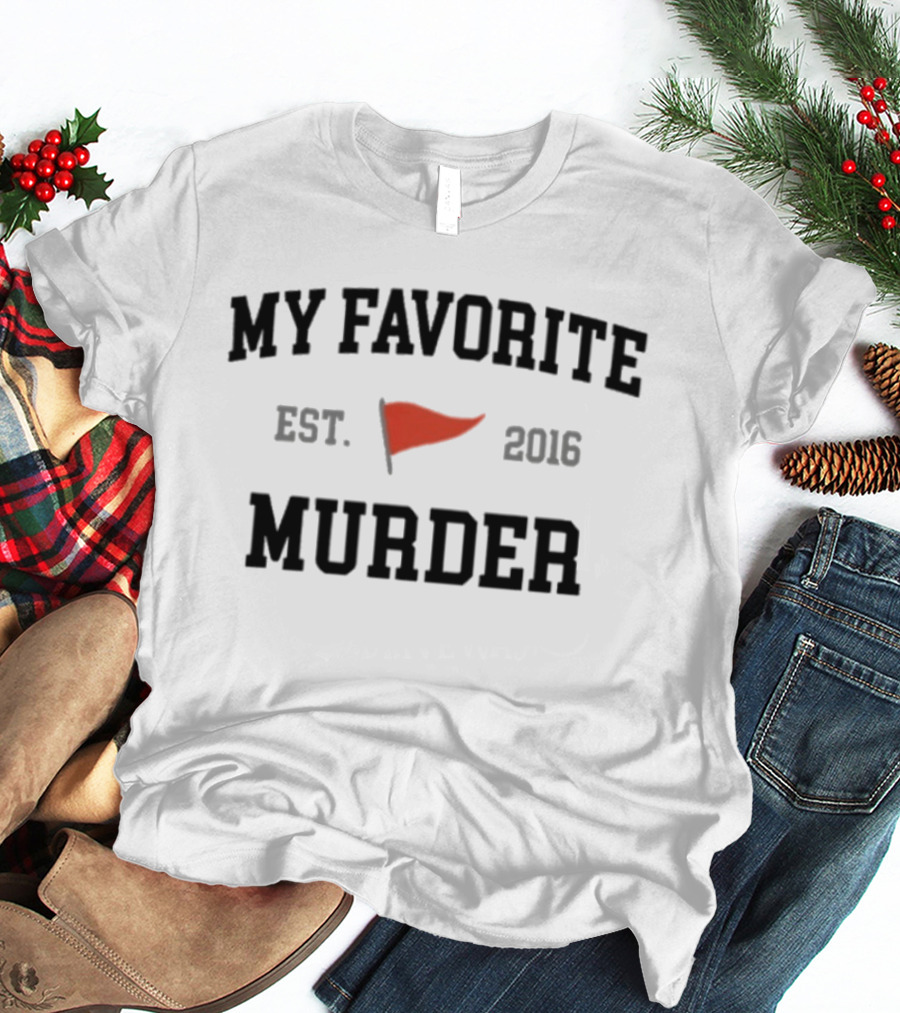My Favorite Murder Est. 2016 Red Flag T-Shirt