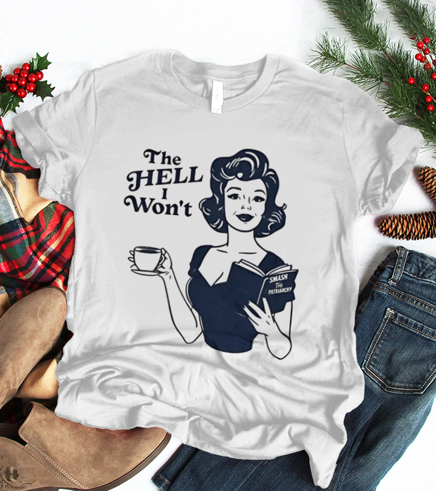The Hell I Won't Smash Patriarchy T-Shirt