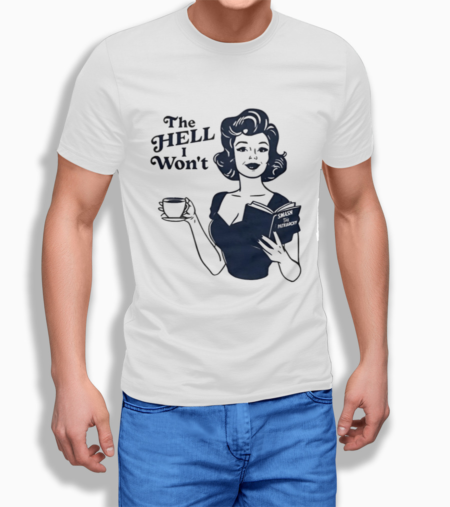 The Hell I Won't Smash Patriarchy T-Shirt