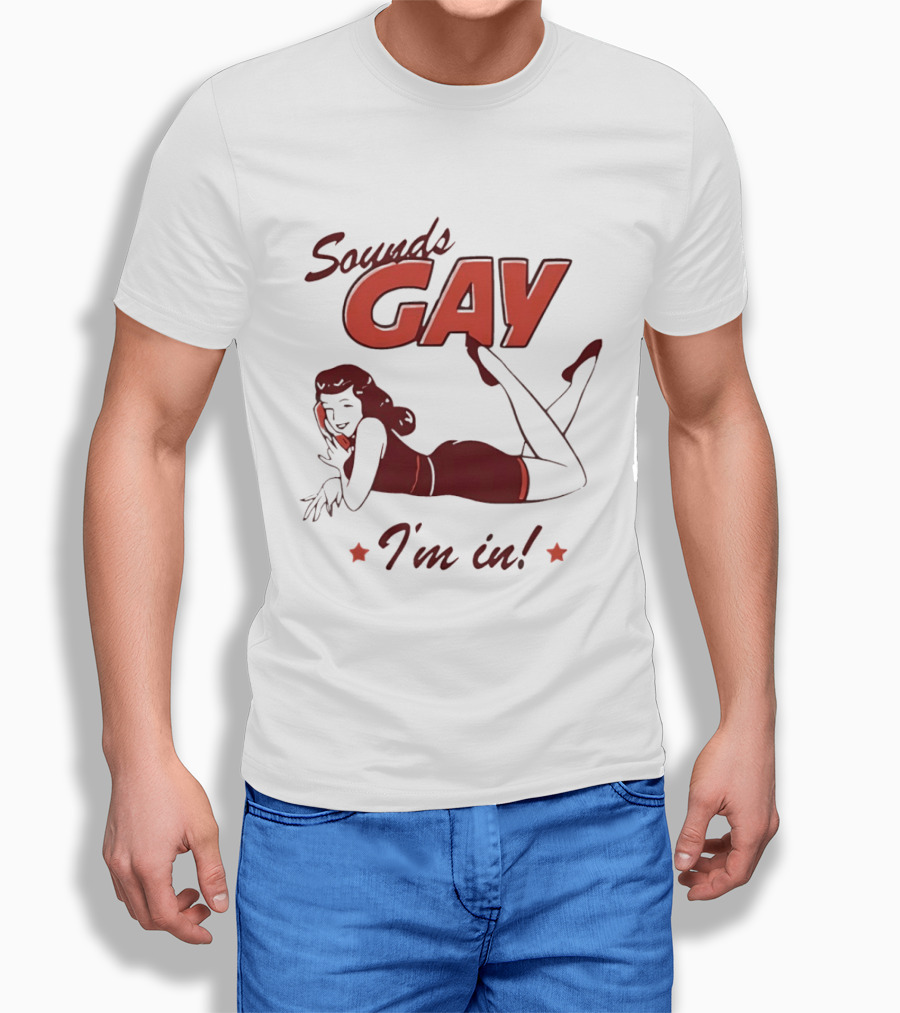 Sounds Gay I'm In Retro Pin Up T-Shirt