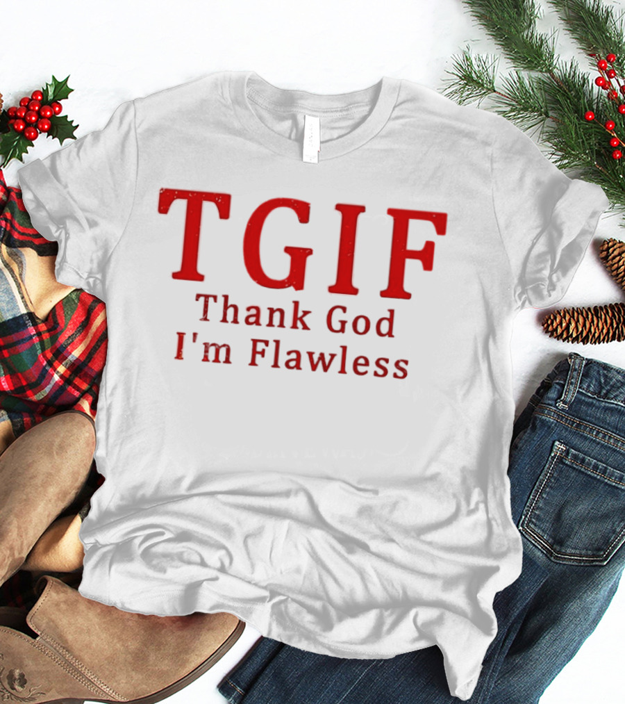 TGIF Thank God I'm Flawless T-Shirt