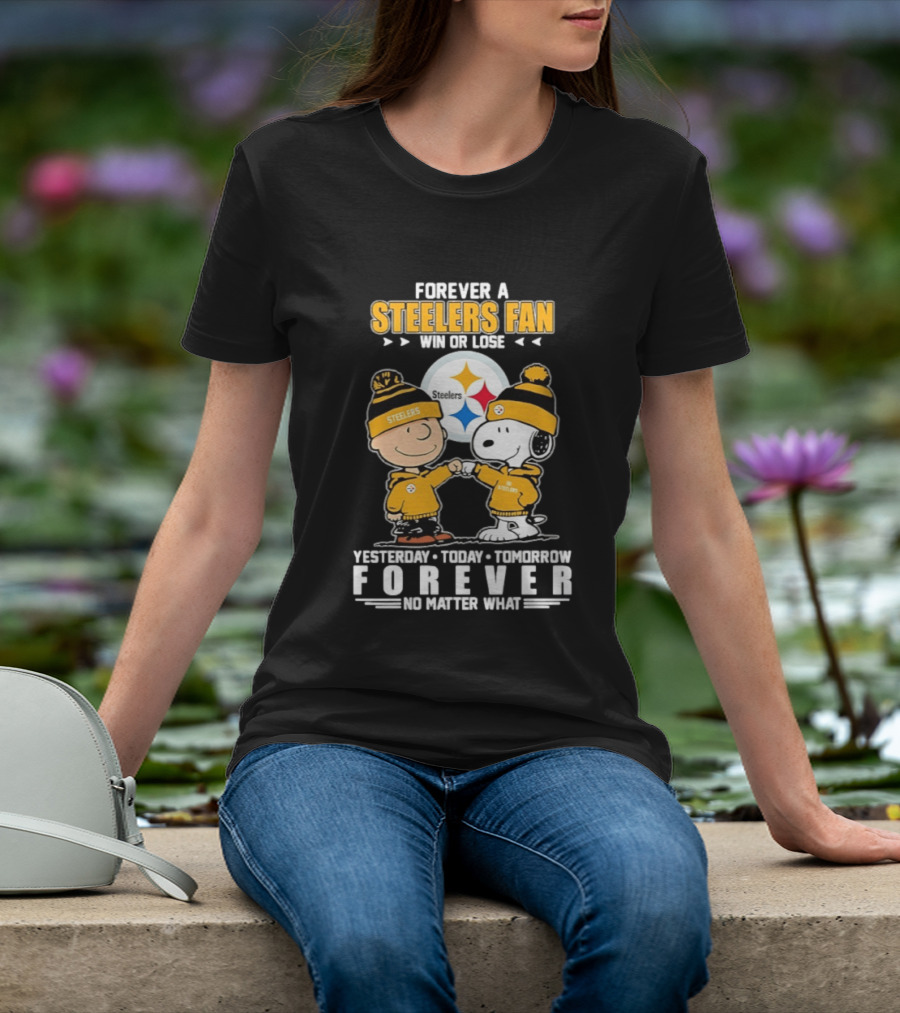 Forever A Steelers Fan Win Or Lose Charlie Brown Snoopy Yesterday Today Tomorrow Forever No Matter What T-Shirt