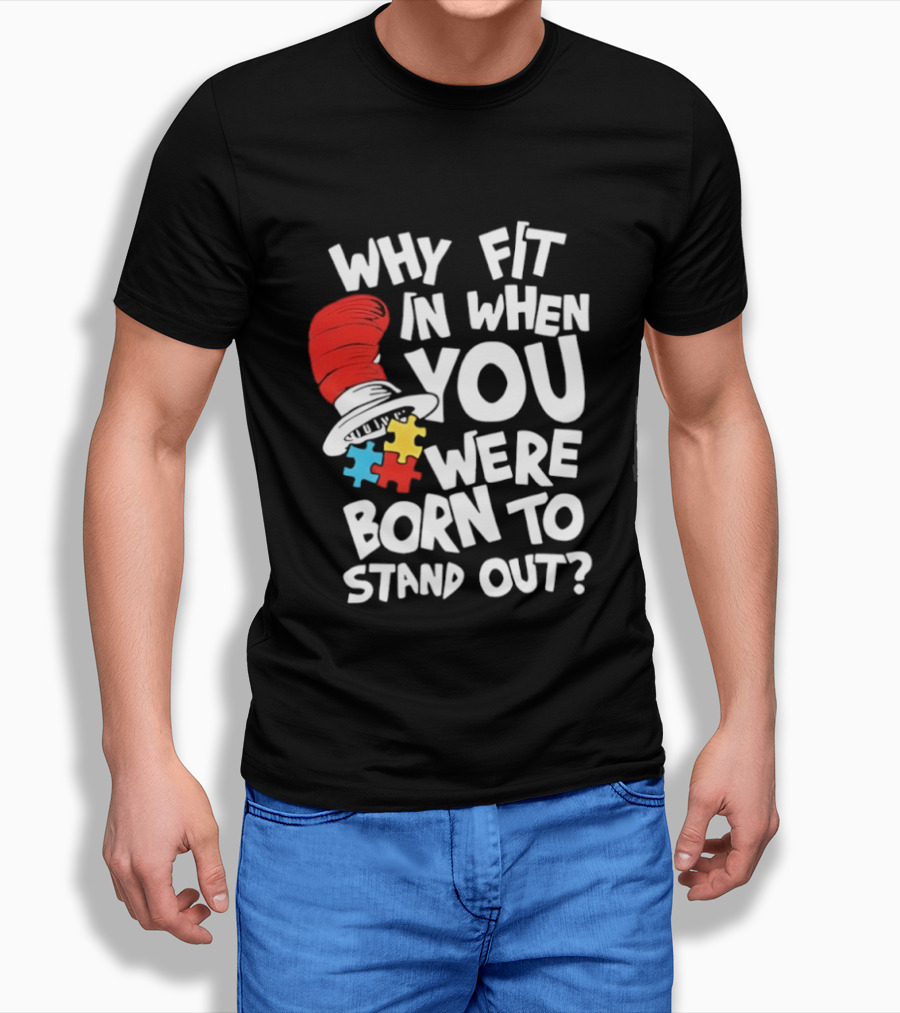 Dr Seuss Why Fit In When You Were Born To Stand Out Cat In The Hat Puzzle Autism Awareness T-Shirt