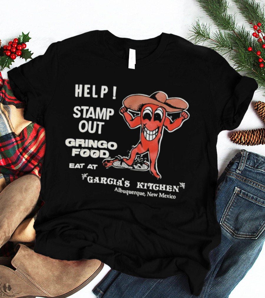 Help Stamp Out Gringo Food Eat At Garcia's Kitchen Albuquerque New Mexico T-Shirt