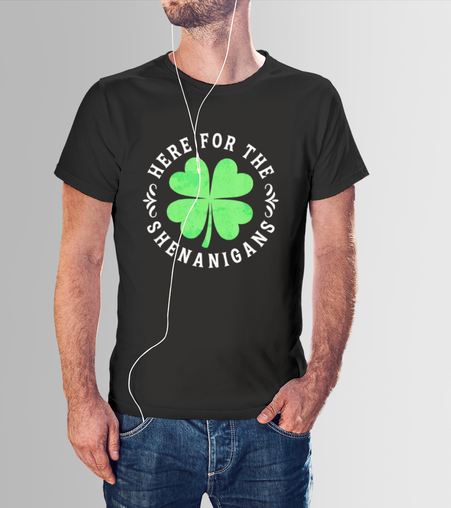 Here For The Shenanigans St Patrick's Day Clover Celebration T-Shirt