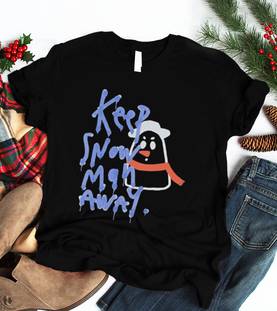 Keep Snow Man Away Dripping Text Winter Humor T-Shirt