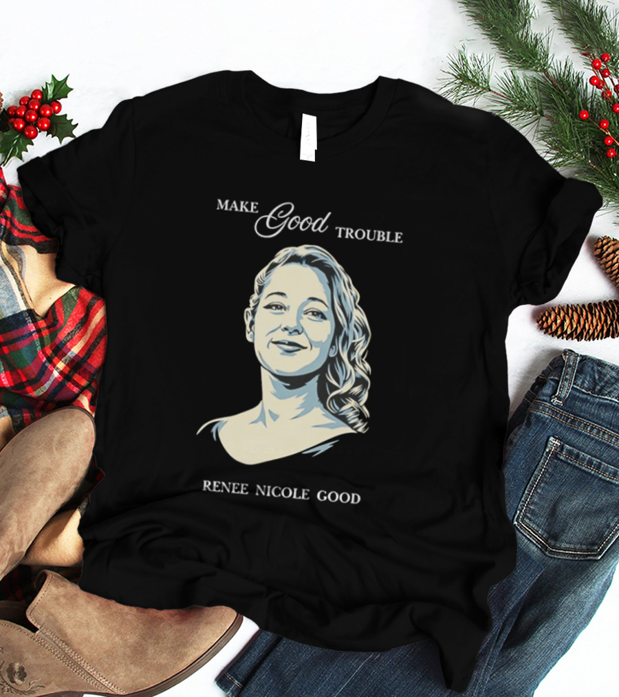 Make Good Trouble Renee Nicole Good T-Shirt