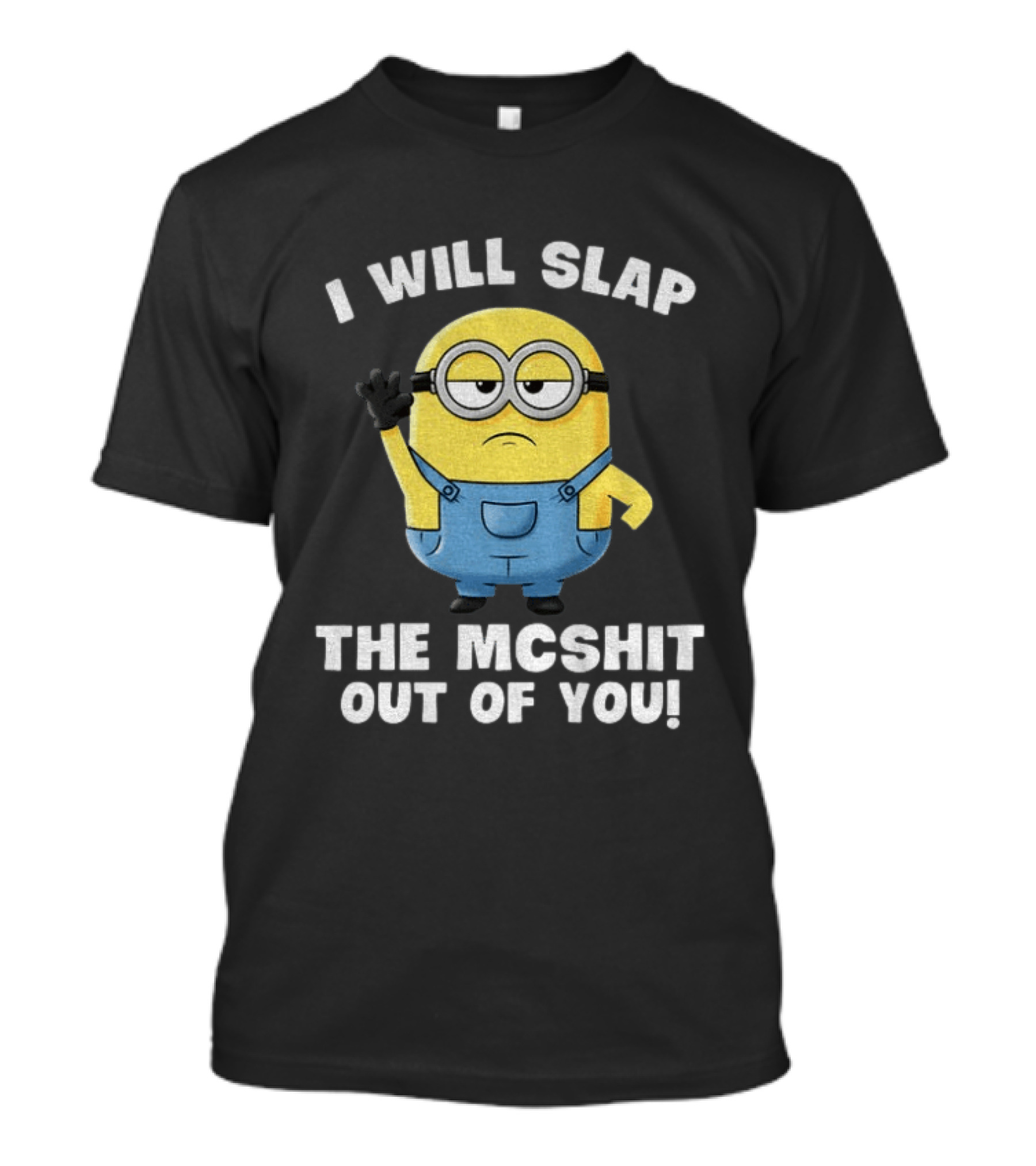 I Will Slap The Mcshit Out Of You Minion T-Shirt