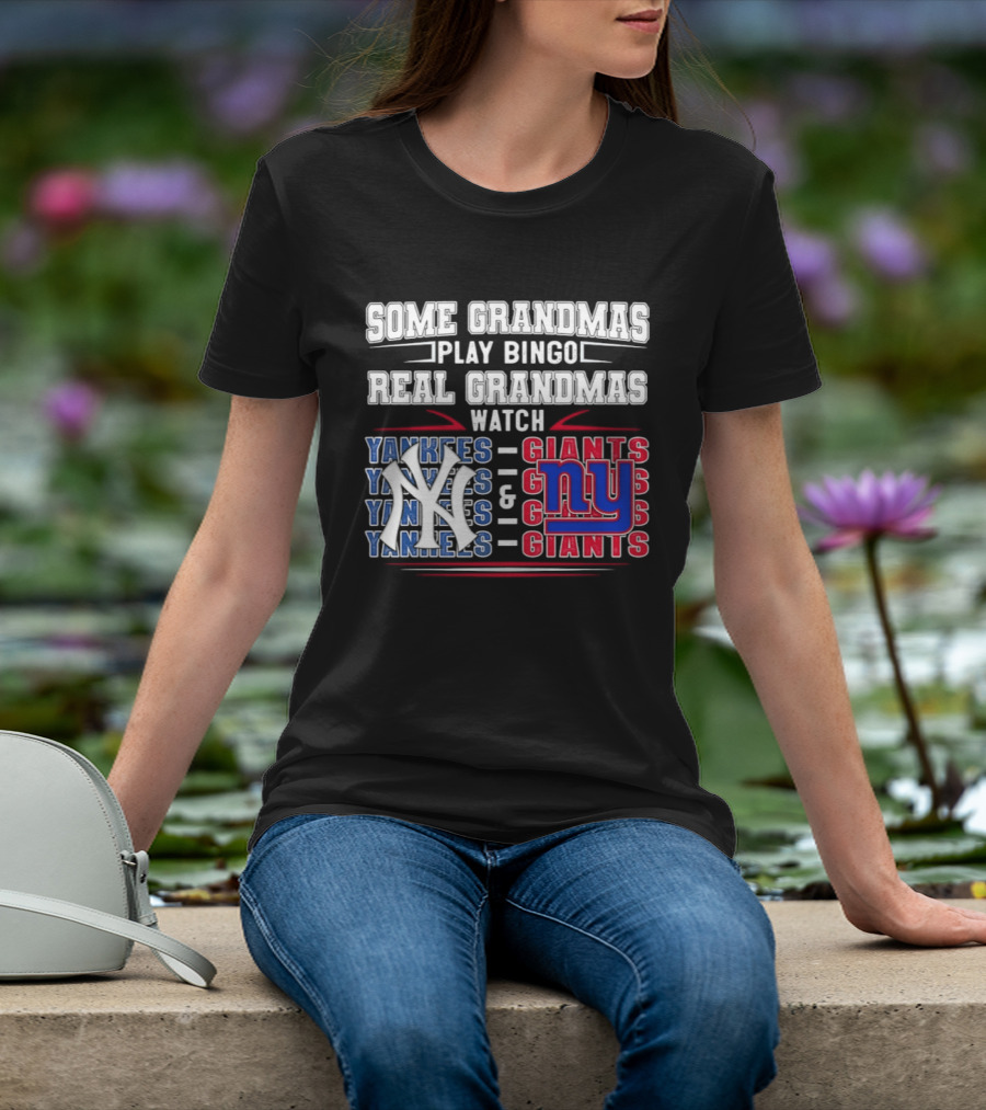 Some Grandmas Play Bingo Real Grandmas Yankees Giants T-Shirt
