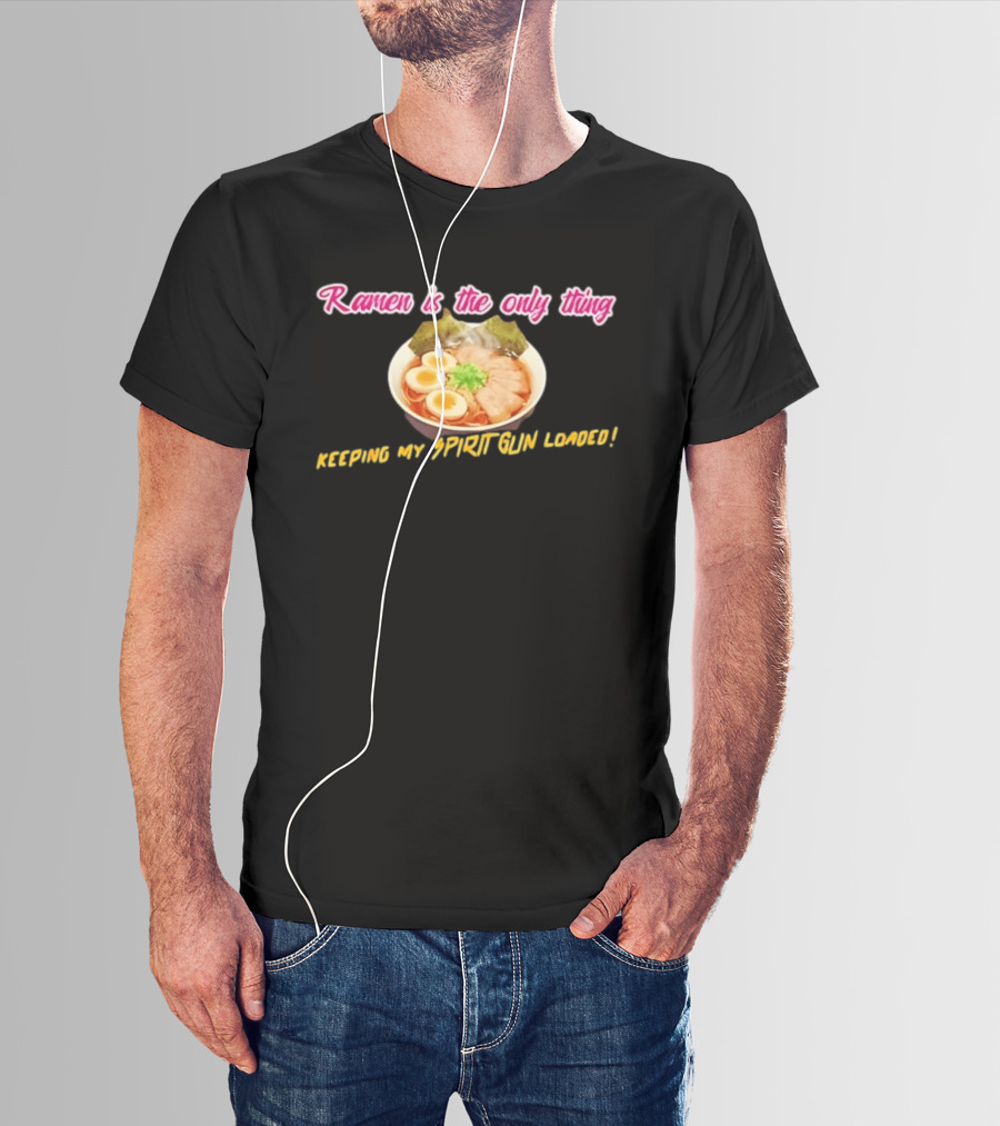 Ramen Is The Only Thing Keeping My Spirit Gun Loaded Egg Noodles Bowl T-Shirt