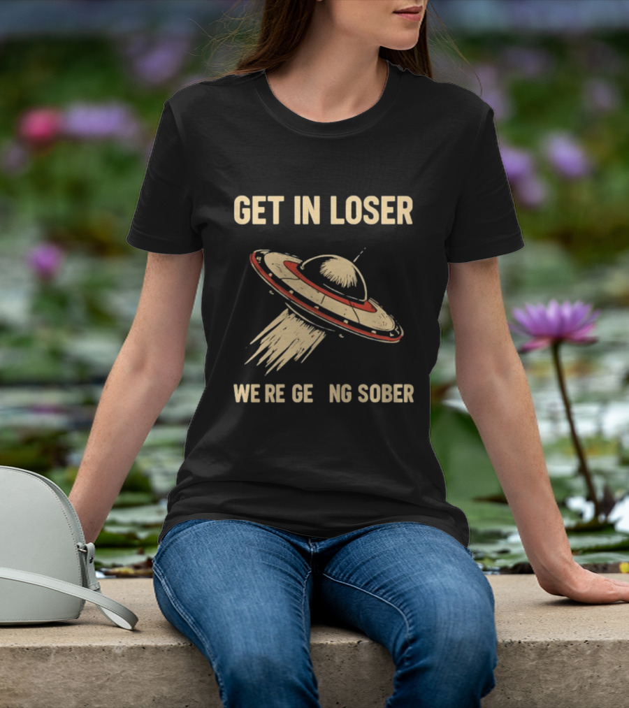 Get In Loser UFO We're Getting Sober Vintage Spaceship T-Shirt