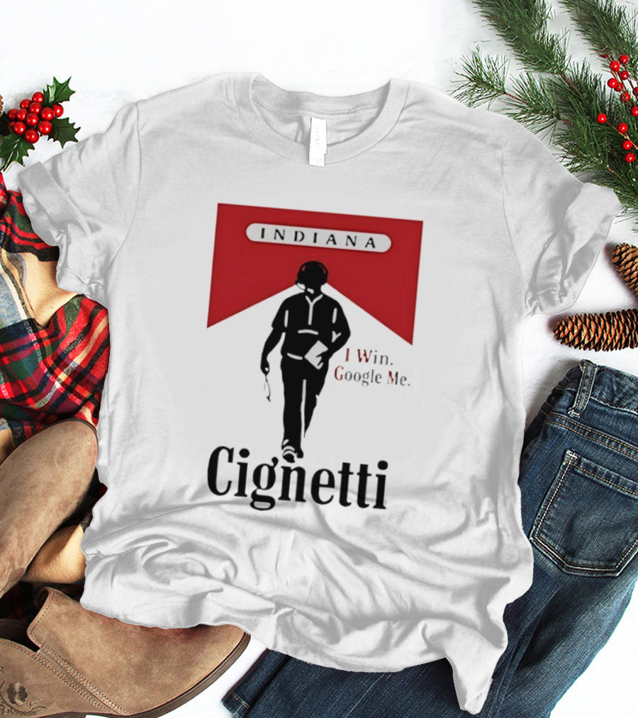 Indiana Cignetti I Win Google Me T-Shirt