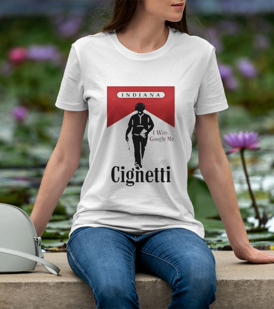 Indiana Cignetti I Win Google Me T-Shirt