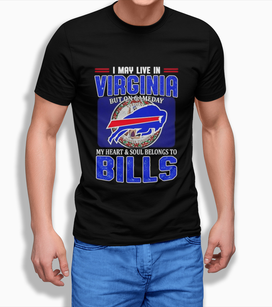 I May Live In Virginia But On Gameday My Heart And Soul Belongs To Bills T-Shirt
