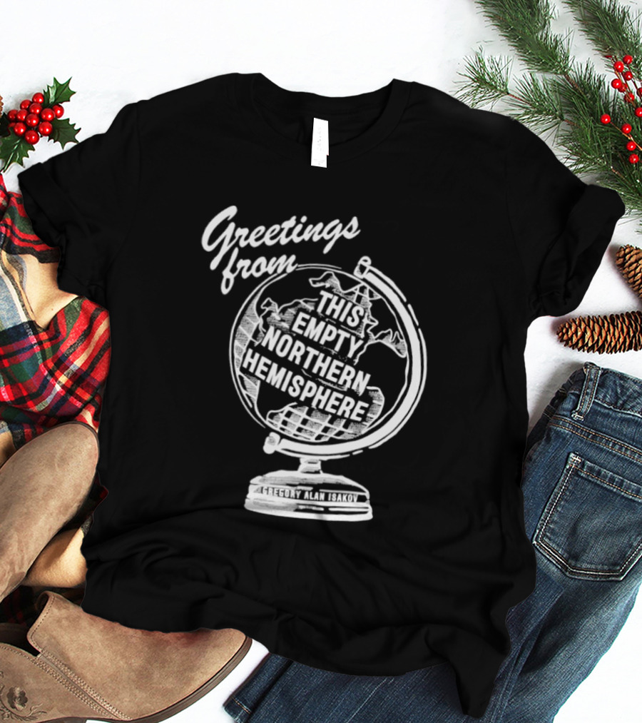 Greetings From This Empty Northern Hemisphere Gregory Alan Isakov Globe T-Shirt