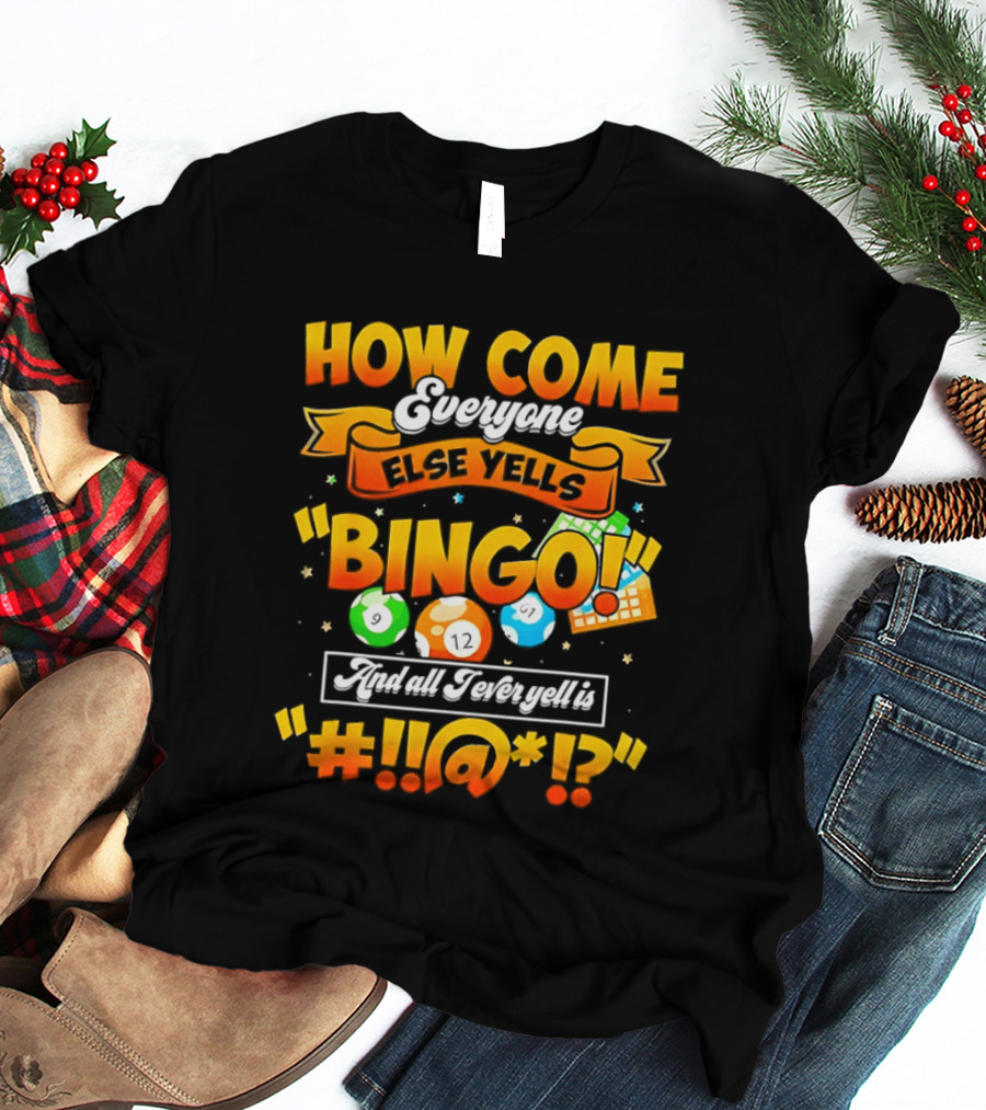How Come Everyone Else Yells Bingo All I Ever Yell Is Symbols Colorful Balls T-Shirt