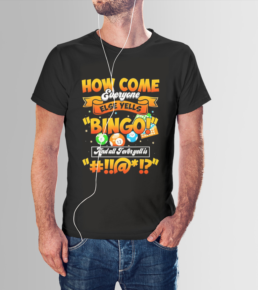 How Come Everyone Else Yells Bingo All I Ever Yell Is Symbols Colorful Balls T-Shirt