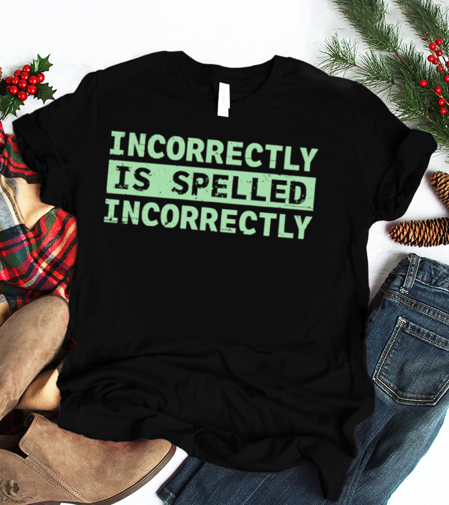 Incorrectly Is Spelled Incorrectly Distressed T-Shirt