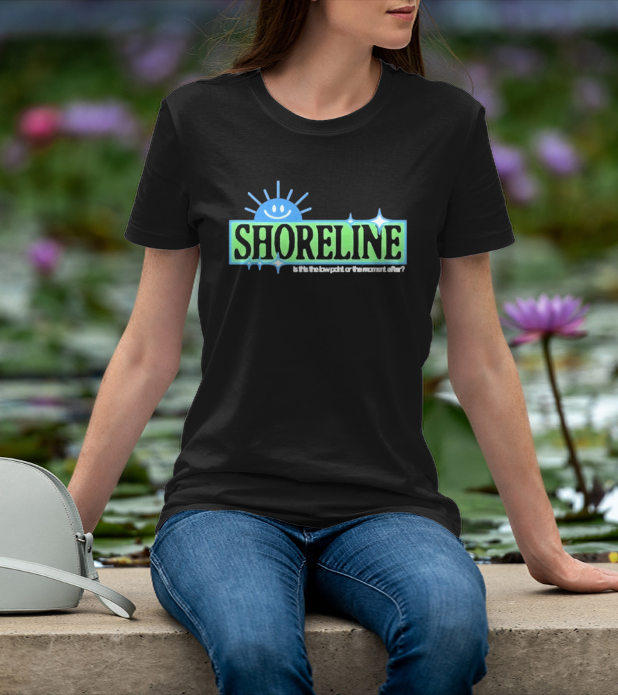 Shoreline Smiling Sun Is This The Low Point Or The Moment After T-Shirt