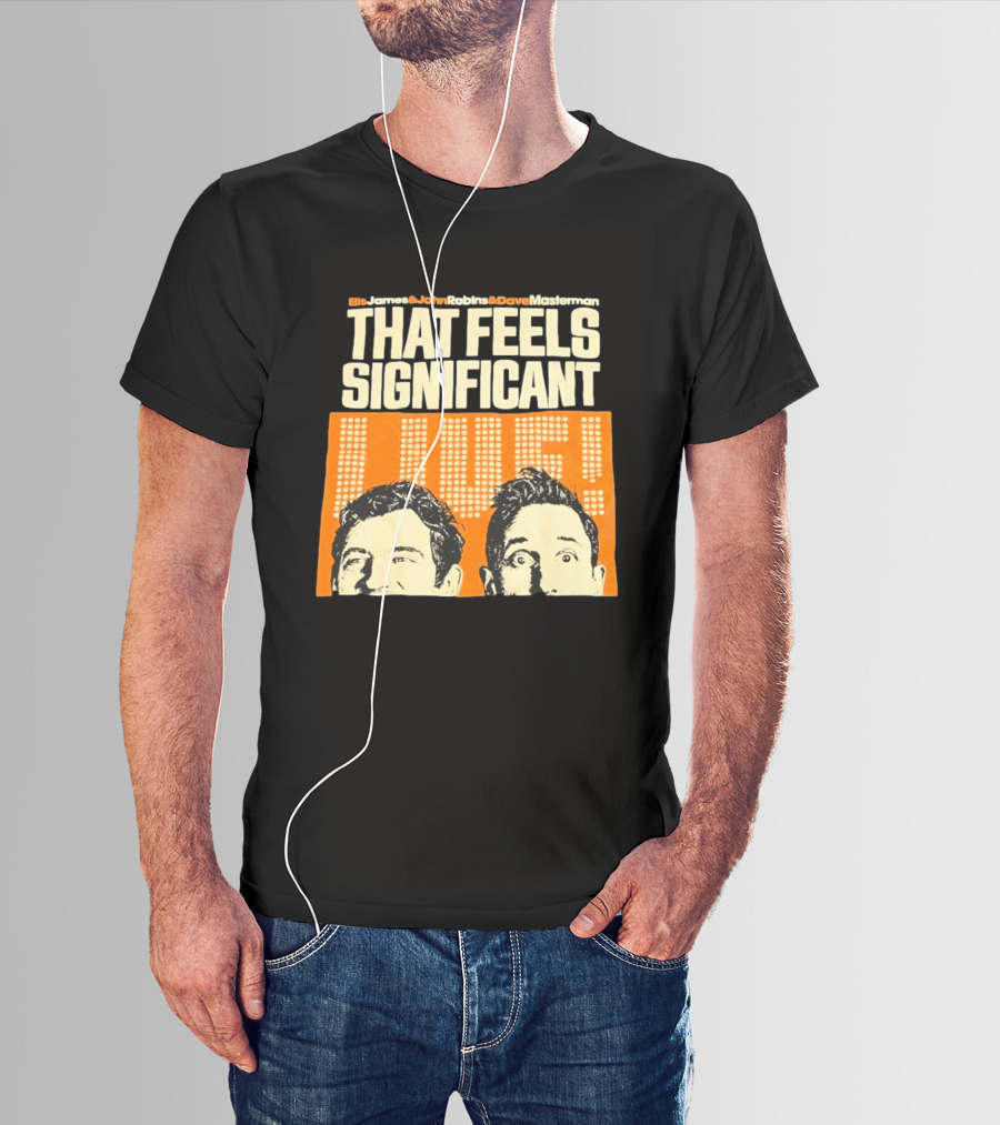 Elis James John Robins Dave Masterman That Feels Significant Live T-Shirt