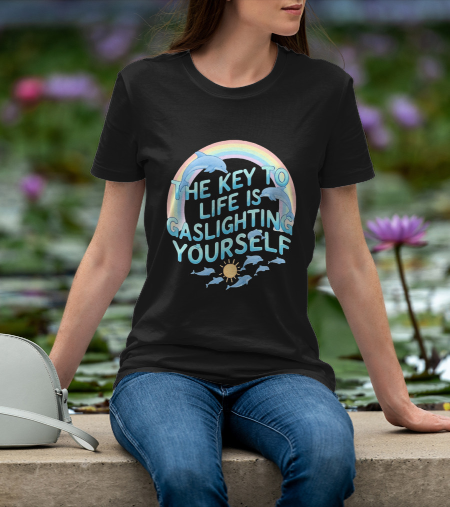 The Key To Life Is Gaslighting Yourself Dolphins Rainbow Sun T-Shirt