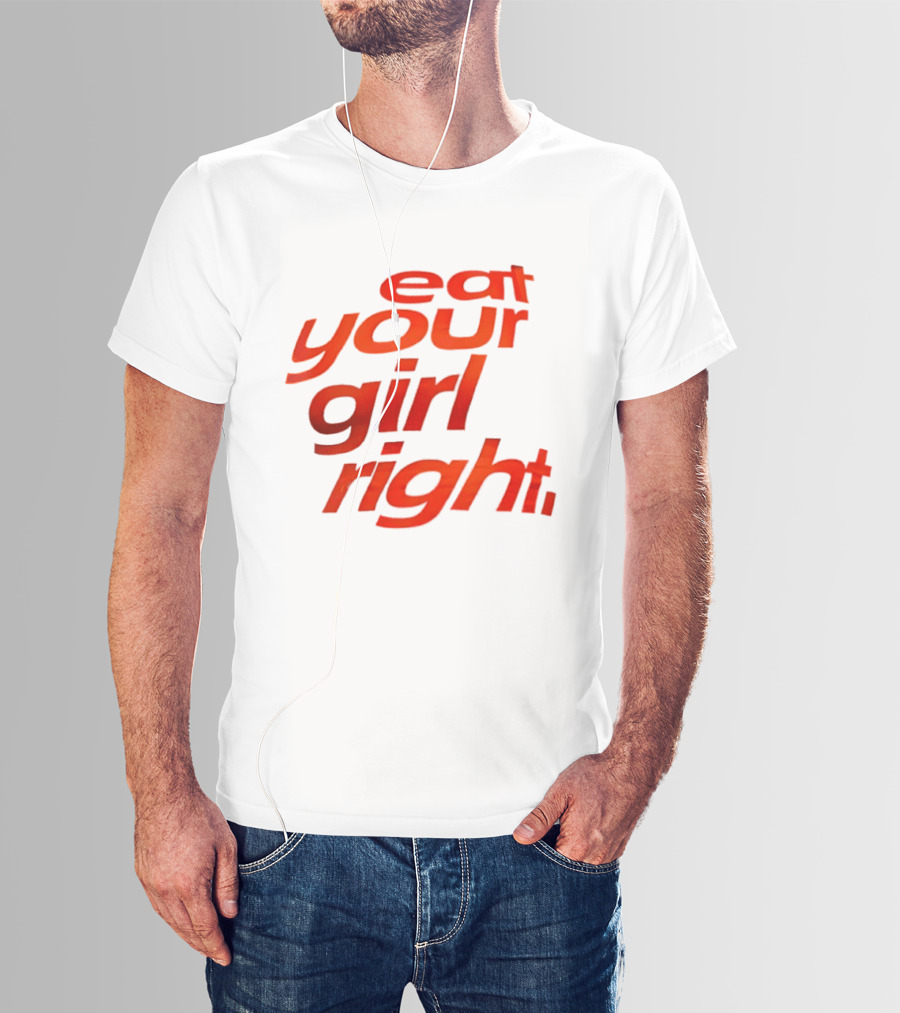 Eat Your Girl Right T-Shirt