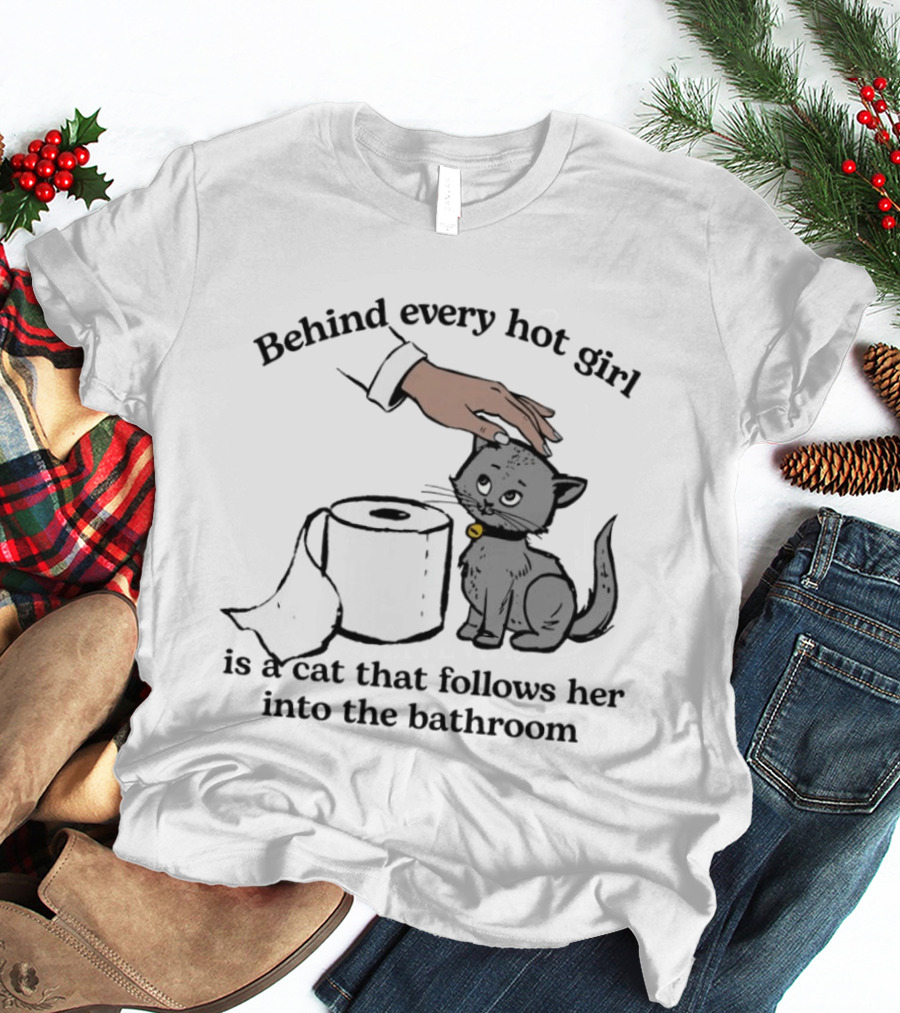 Behind Every Hot Girl Cat Companion Bathroom Humor T-Shirt