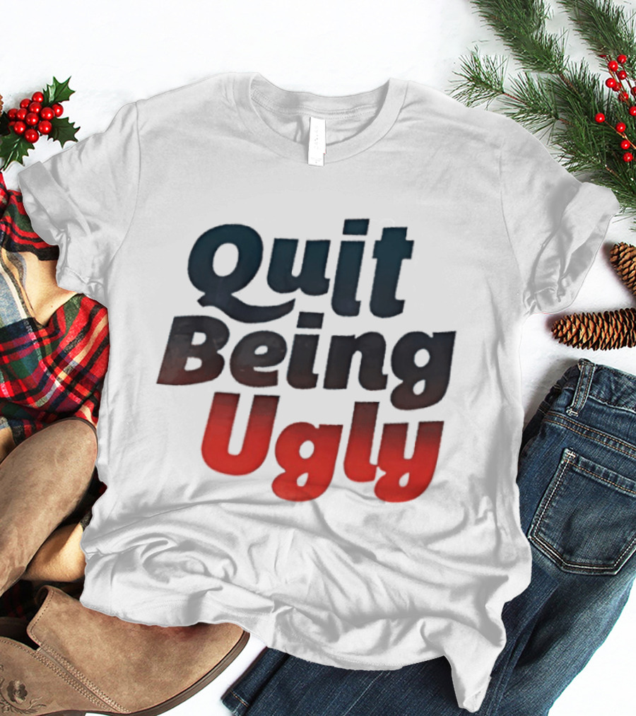 Quit Being Ugly Red And Blue T-Shirt