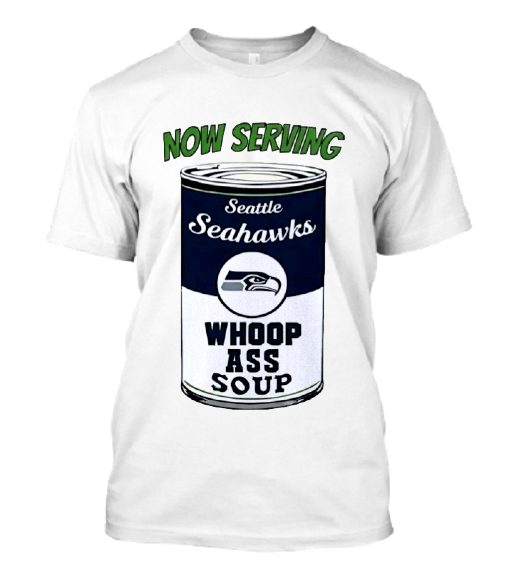 Now Serving Seattle Seahawks Whoop Ass Soup Can T-Shirt