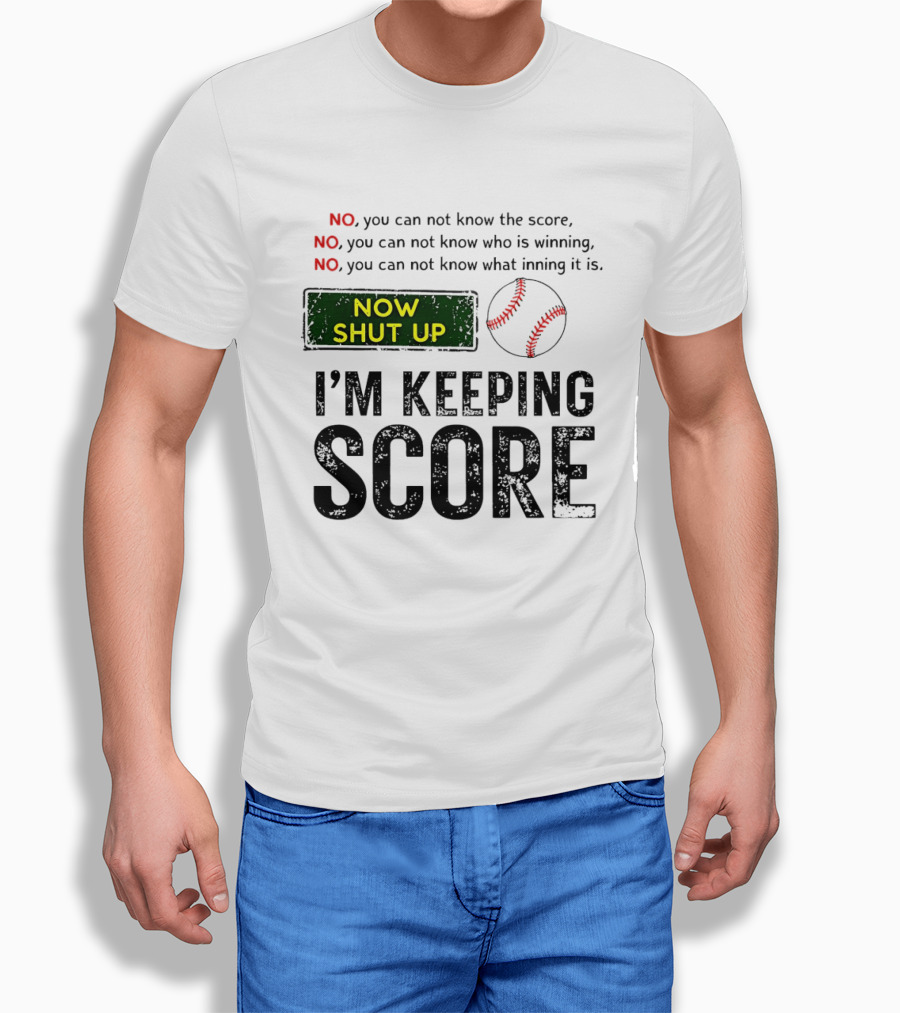 Now Shut Up I'm Keeping Score Baseball Humor T-Shirt