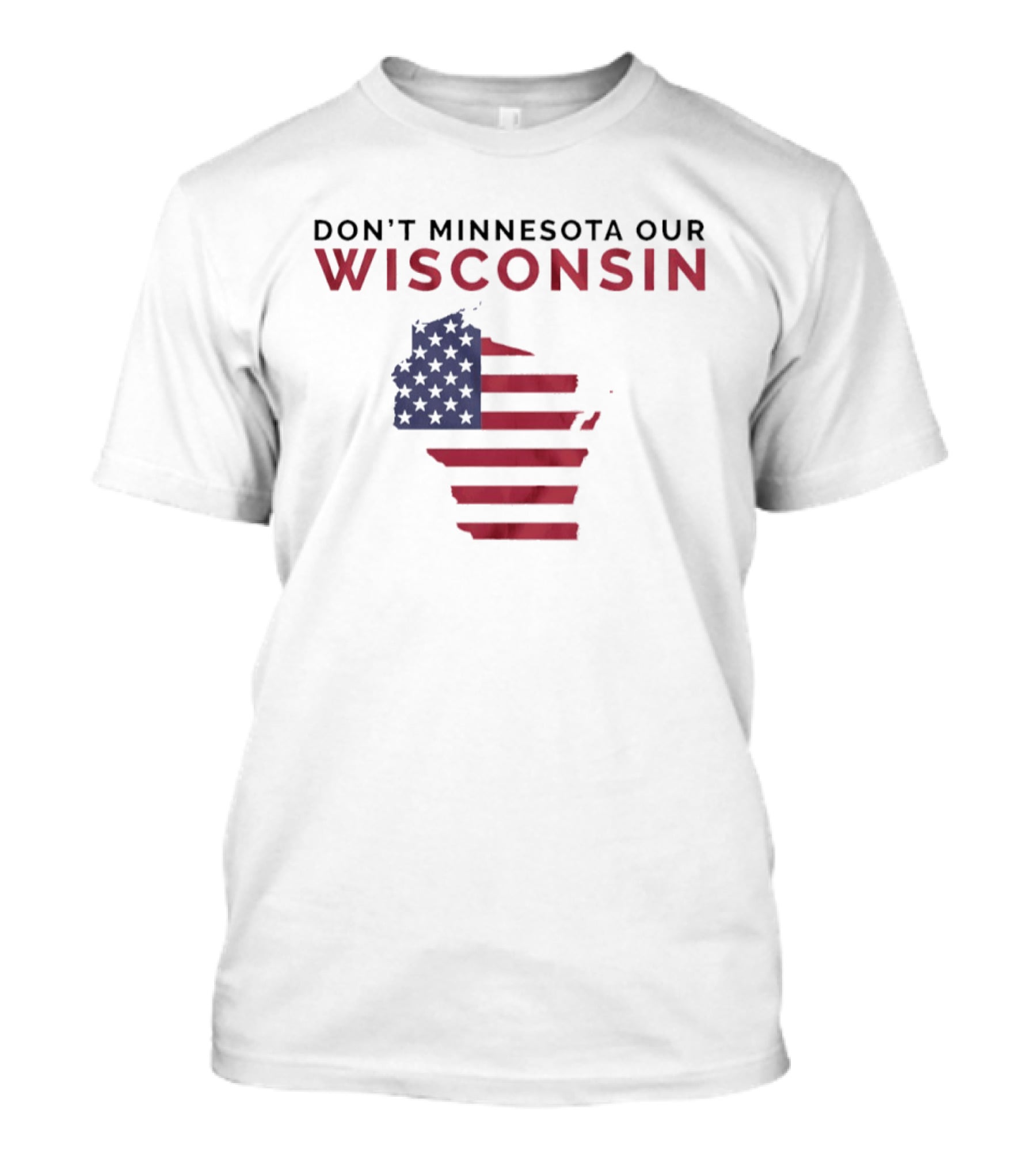 Don't Minnesota Our Wisconsin USA Flag Map T-Shirt