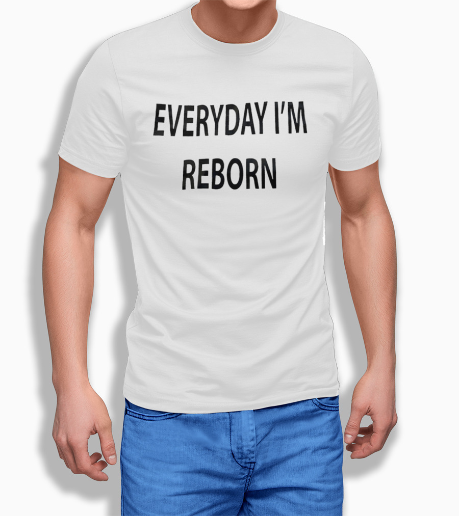 Everyday I'm Reborn T-Shirt
