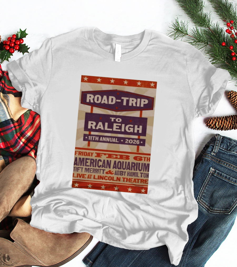 American Aquarium Tift Merritt Abby Hamilton Live At Lincoln Theatre Feb 6th Road Trip To Raleigh 11th Annual 2026 T-Shirt