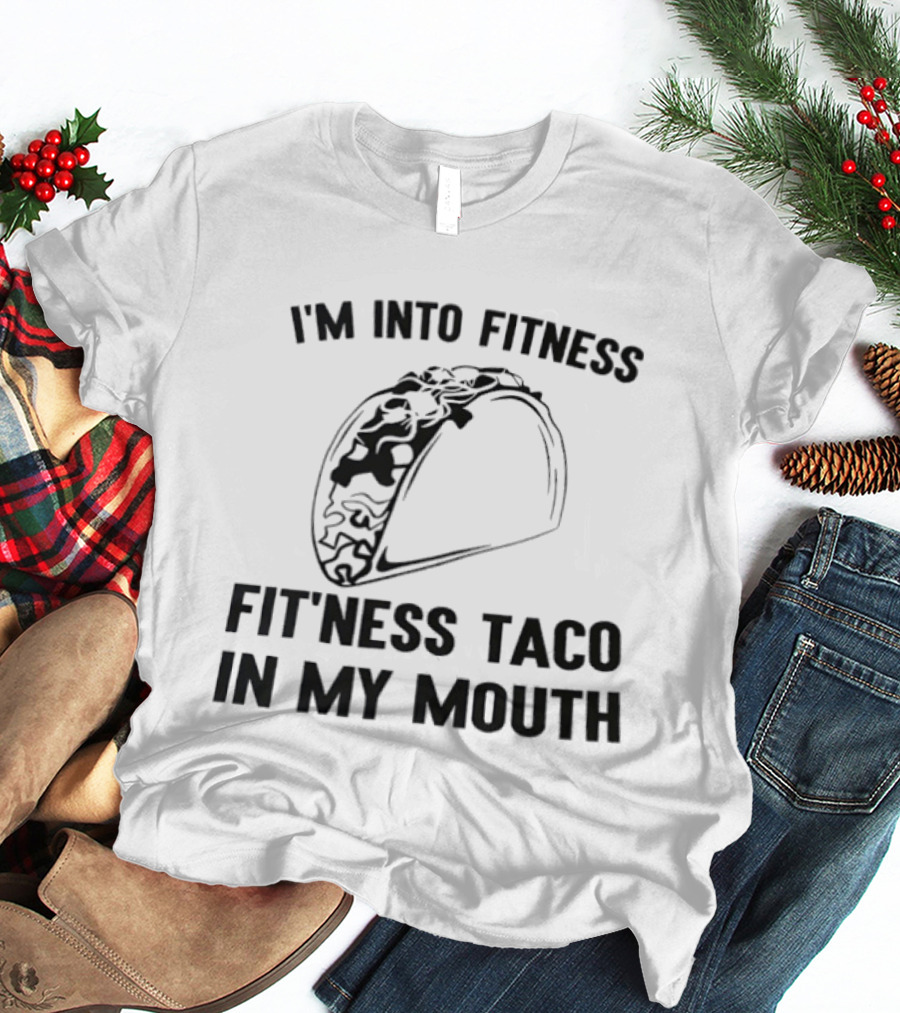 I'm Into Fitness Fitness Taco In My Mouth T-Shirt