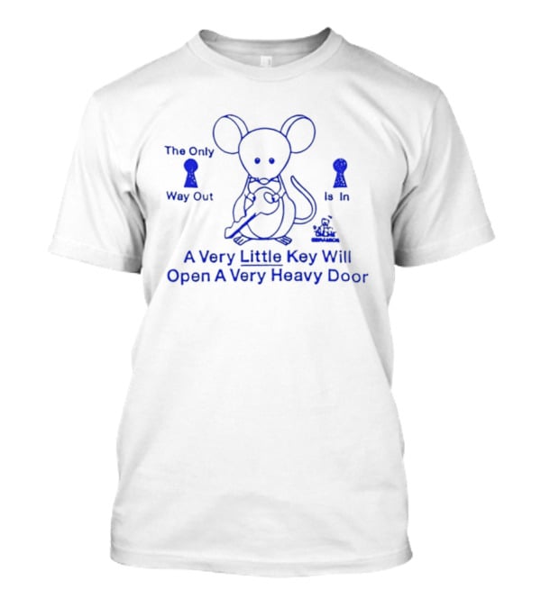 Mouse Holding Key The Only Way Out Is In A Very Little Key Will Open A Very Heavy Door T-Shirt