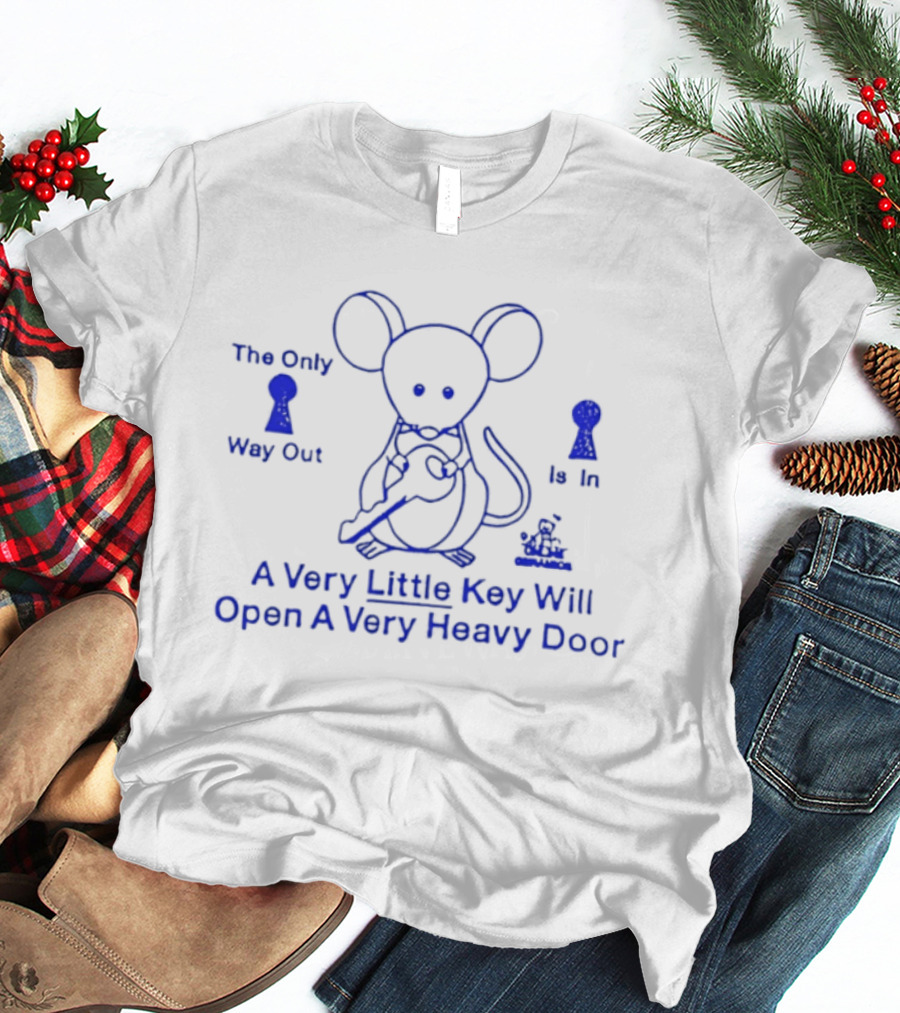 Mouse Holding Key The Only Way Out Is In A Very Little Key Will Open A Very Heavy Door T-Shirt