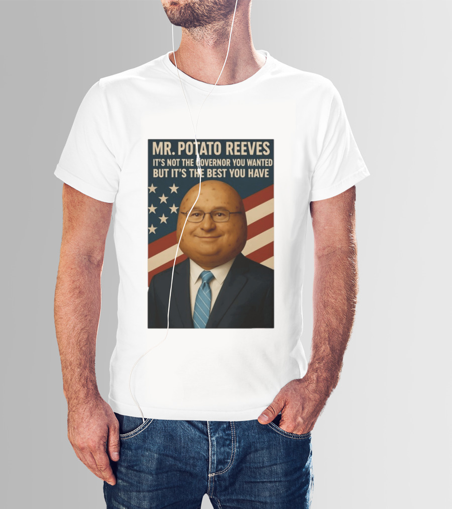 Mr. Potato Reeves It's Not The Governor You Wanted But It's The Best You Have T-Shirt