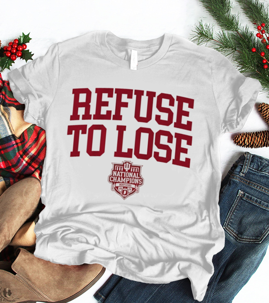 Indiana Hoosiers Refuse To Lose National Champions 2025 T-Shirt