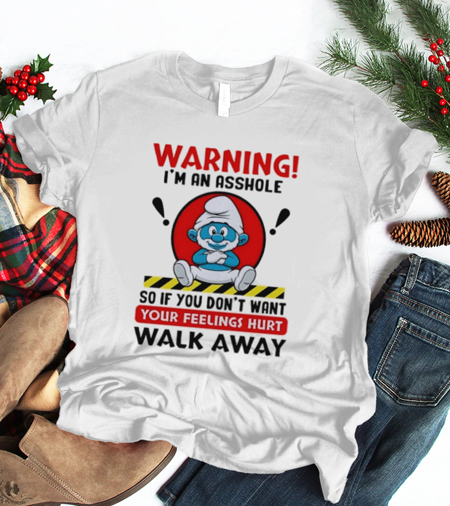 Warning I'm An Asshole Papa Smurf Your Feelings Hurt Walk Away T-Shirt