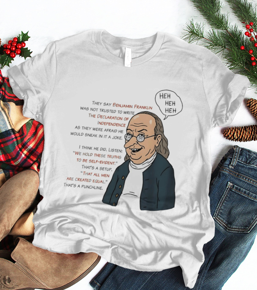 Benjamin Franklin Declaration Of Independence Joke Truths Punchline T-Shirt